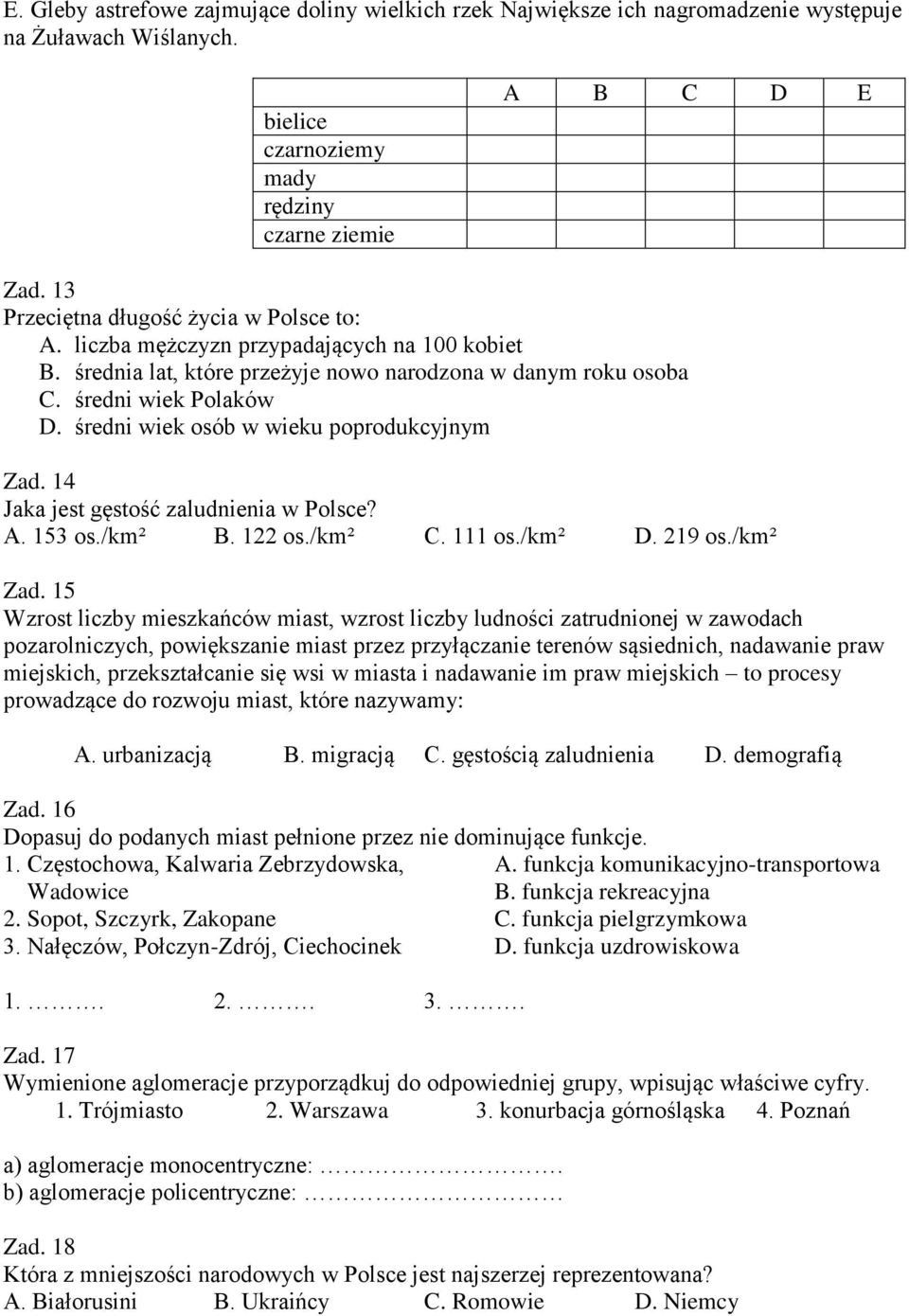 średni wiek osób w wieku poprodukcyjnym Zad. 14 Jaka jest gęstość zaludnienia w Polsce? A. 153 os./km² B. 122 os./km² C. 111 os./km² D. 219 os./km² Zad.