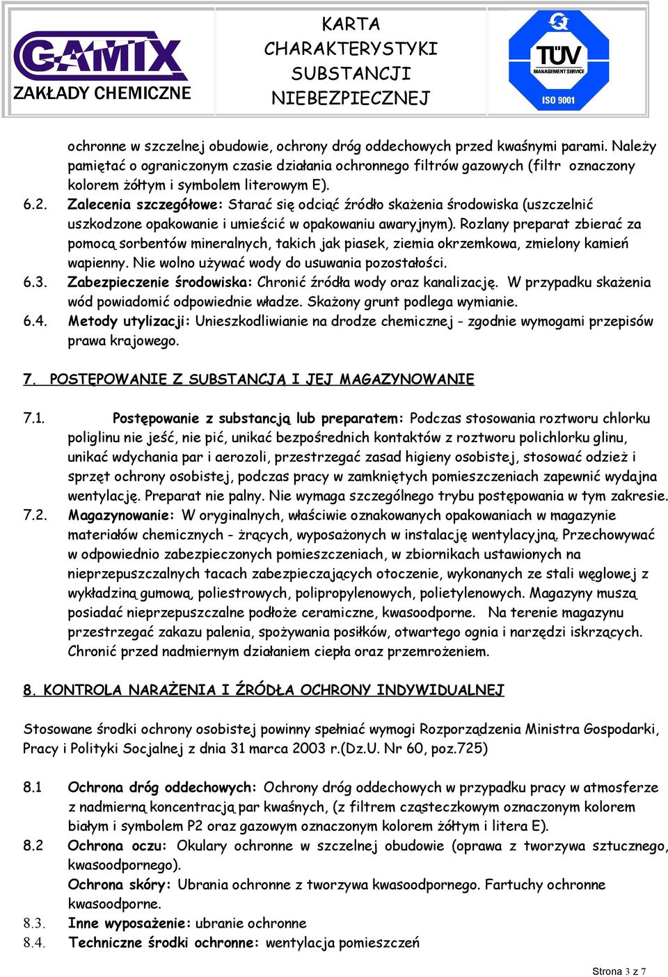 Zalecenia szczegółowe: Starać się odciąć źródło skażenia środowiska (uszczelnić uszkodzone opakowanie i umieścić w opakowaniu awaryjnym).