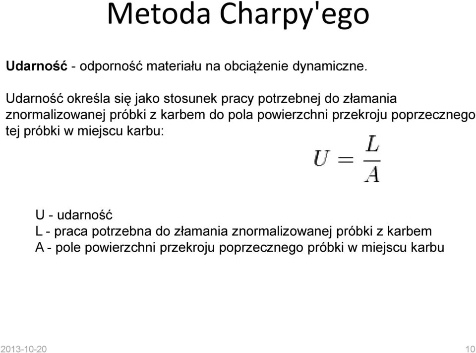 pola powierzchni przekroju poprzecznego tej próbki w miejscu karbu: U - udarność L - praca