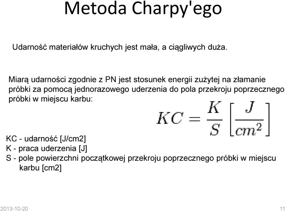 jednorazowego uderzenia do pola przekroju poprzecznego próbki w miejscu karbu: KC - udarność