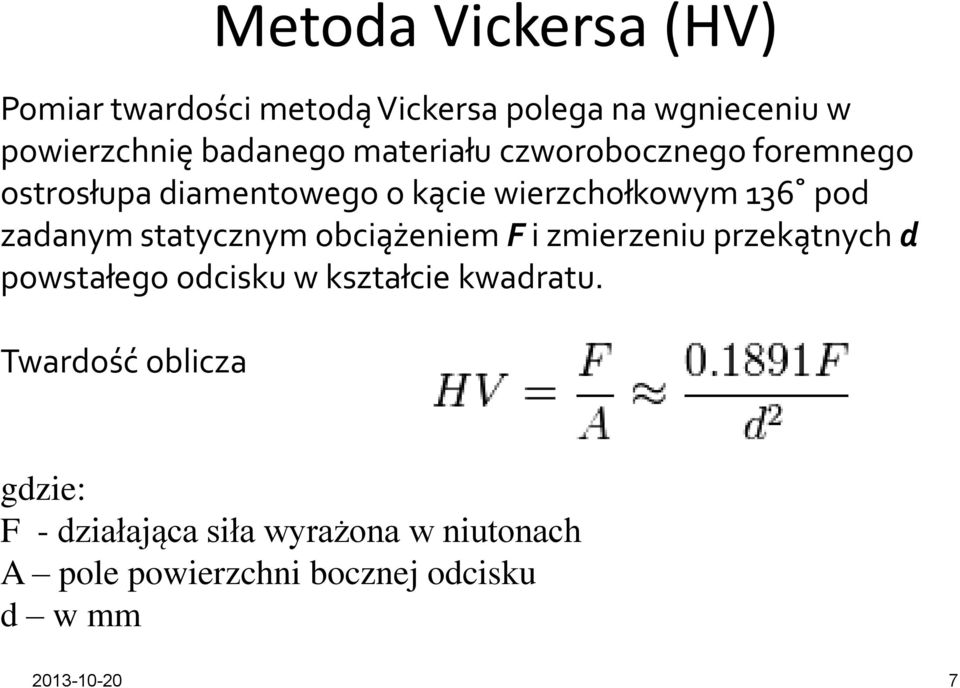 statycznym obciążeniem F i zmierzeniu przekątnych d powstałego odcisku w kształcie kwadratu.