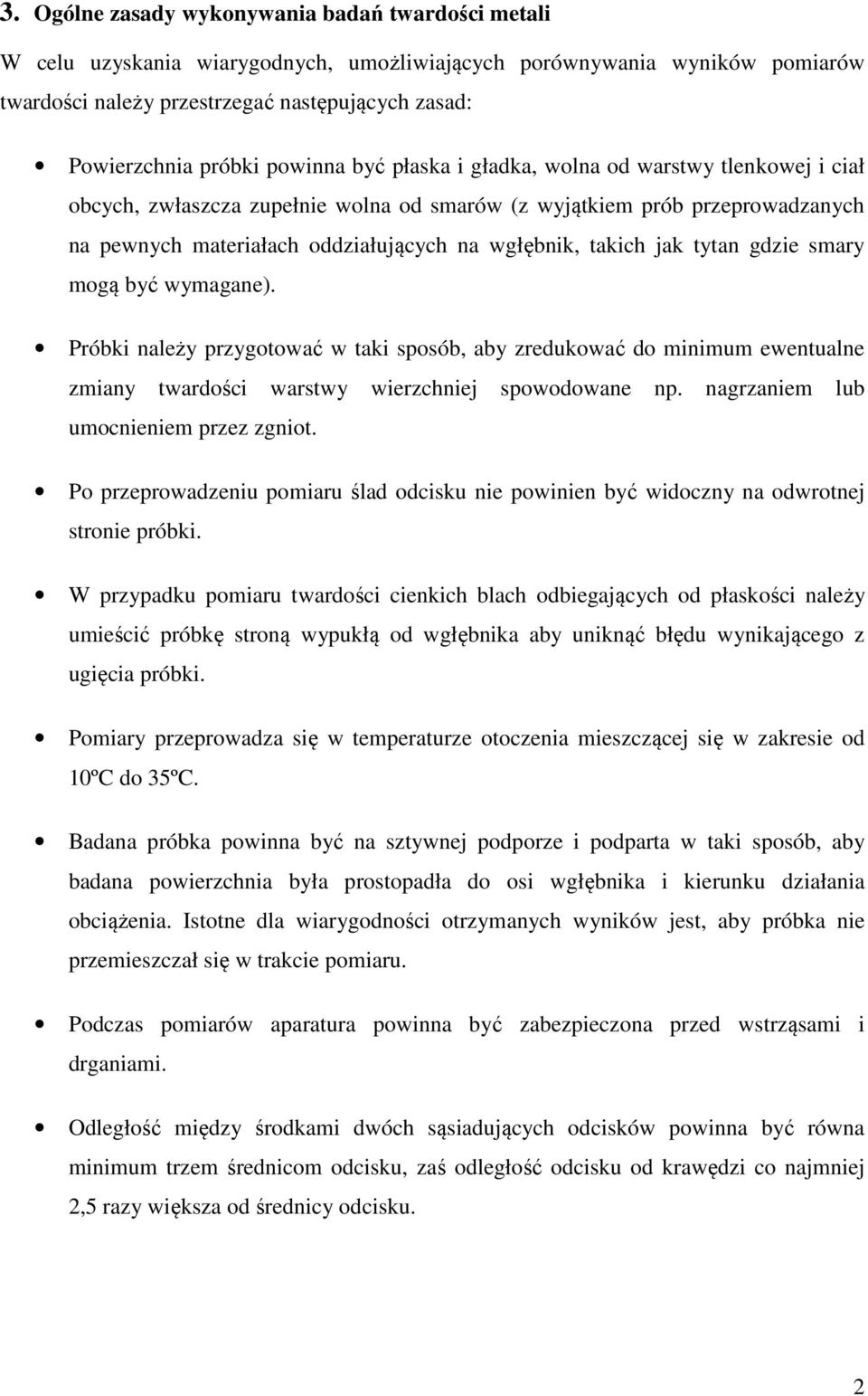 jak tytan gdzie smary mogą być wymagane). Próbki należy przygotować w taki sposób, aby zredukować do minimum ewentualne zmiany twardości warstwy wierzchniej spowodowane np.