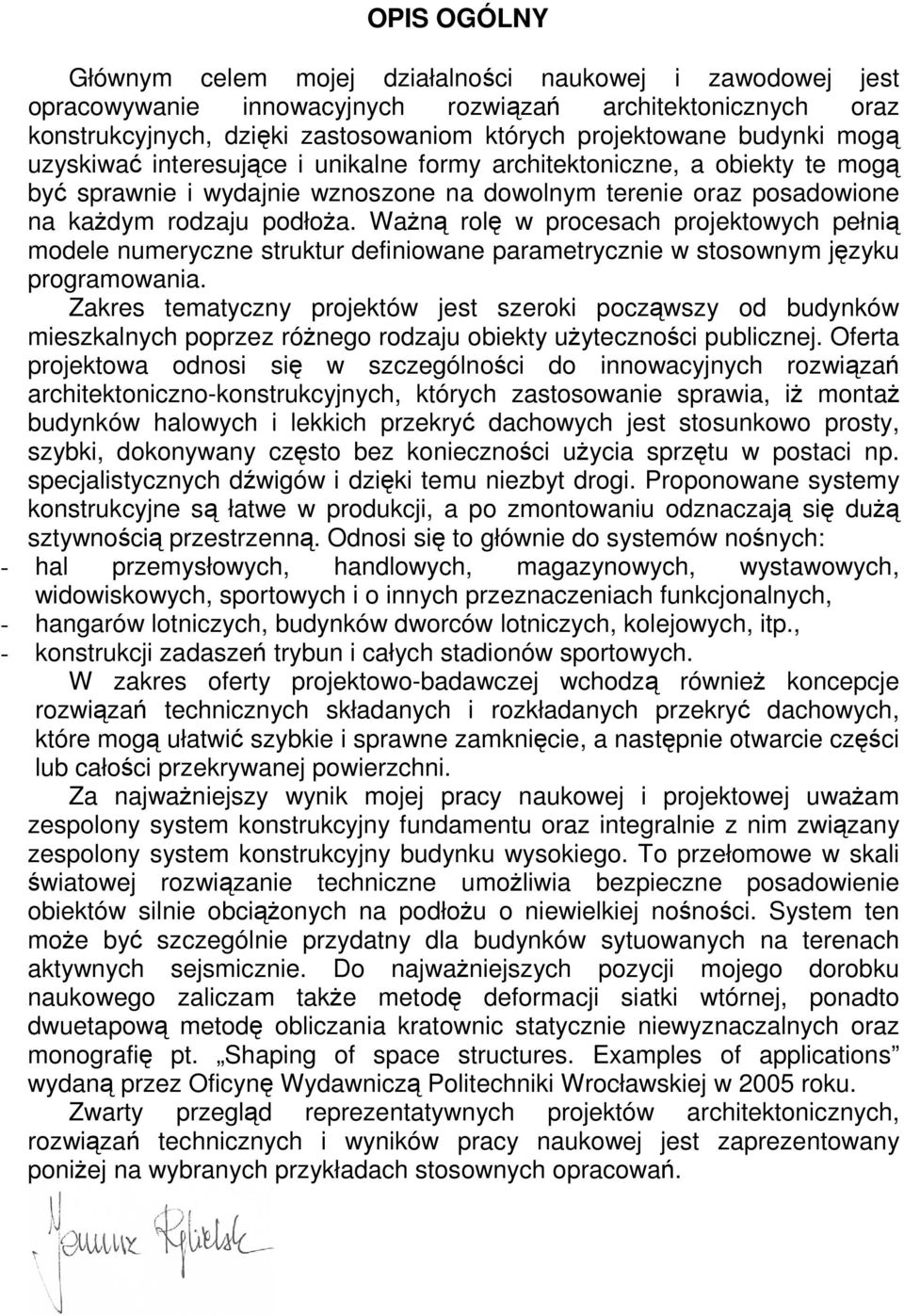 Ważną rolę w procesach projektowych pełnią modele numeryczne struktur definiowane parametrycznie w stosownym języku programowania.