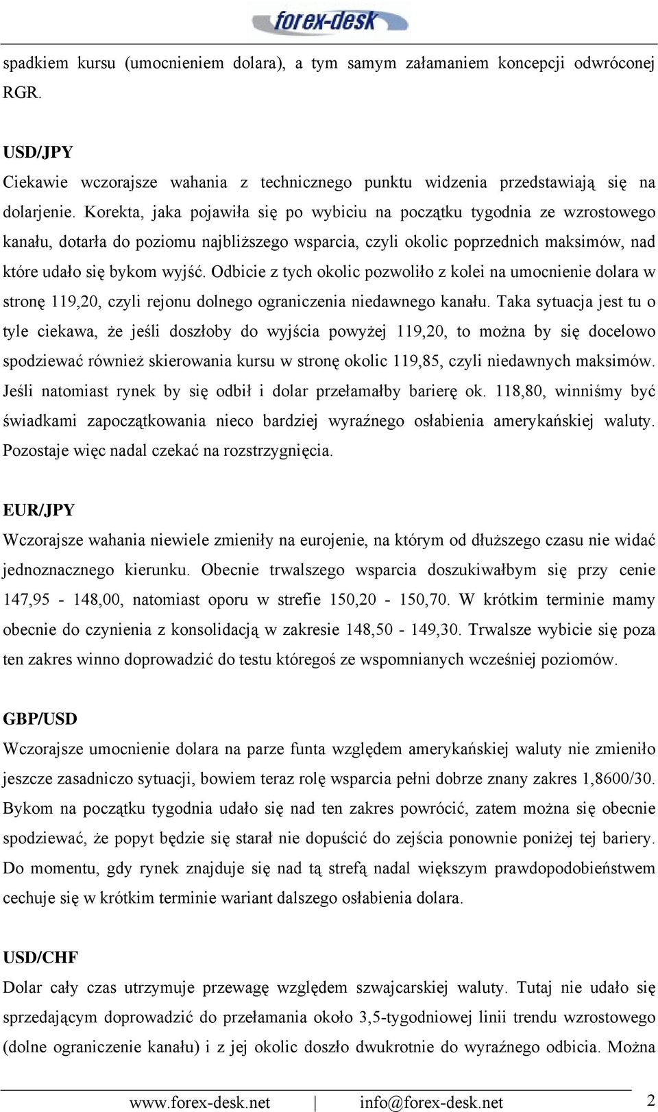 Odbicie z tych okolic pozwoliło z kolei na umocnienie dolara w stronę 119,20, czyli rejonu dolnego ograniczenia niedawnego kanału.