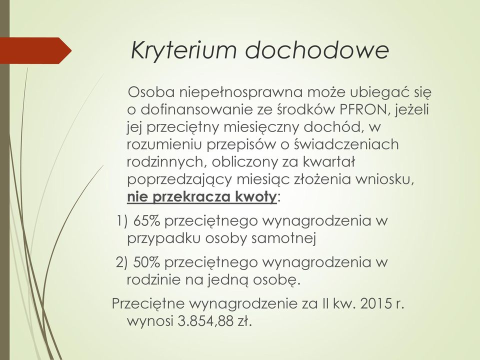 poprzedzający miesiąc złożenia wniosku, nie przekracza kwoty: 1) 65% przeciętnego wynagrodzenia w przypadku osoby