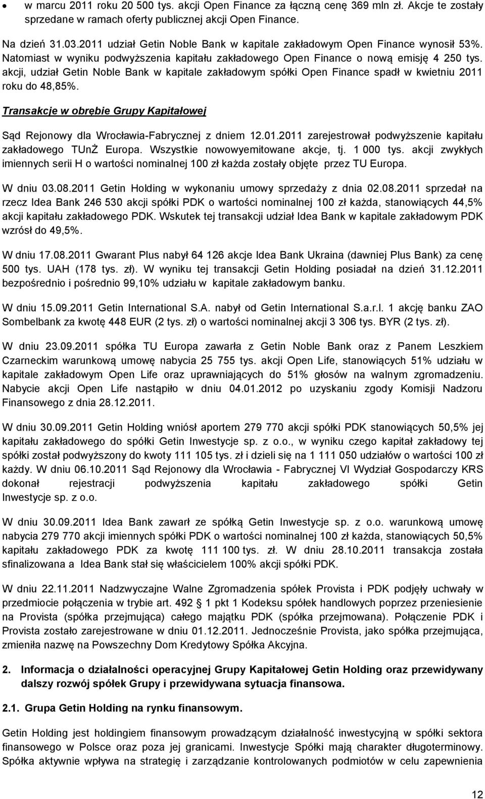 akcji, udział Getin Noble Bank w kapitale zakładowym spółki Open Finance spadł w kwietniu 2011 roku do 48,85%. Transakcje w obrębie Grupy Kapitałowej Sąd Rejonowy dla Wrocławia-Fabrycznej z dniem 12.