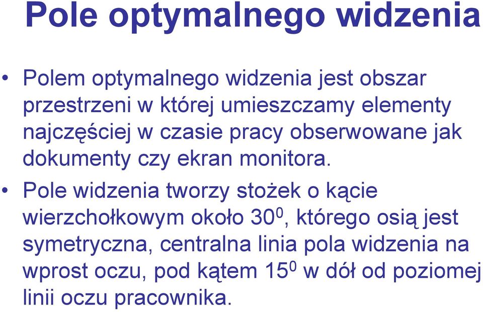 Pole widzenia tworzy stożek o kącie wierzchołkowym około 30 0, którego osią jest symetryczna,