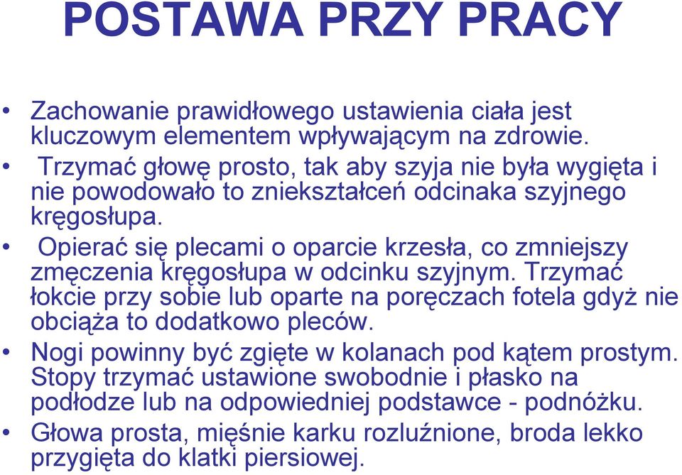 Opierać się plecami o oparcie krzesła, co zmniejszy zmęczenia kręgosłupa w odcinku szyjnym.