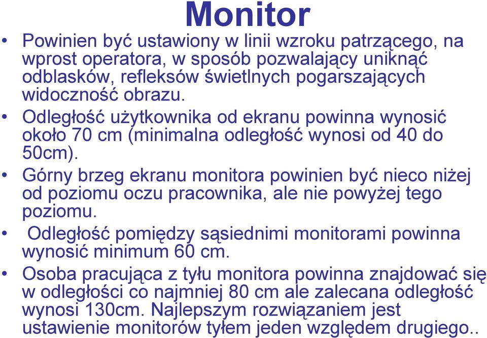 Górny brzeg ekranu monitora powinien być nieco niżej od poziomu oczu pracownika, ale nie powyżej tego poziomu.