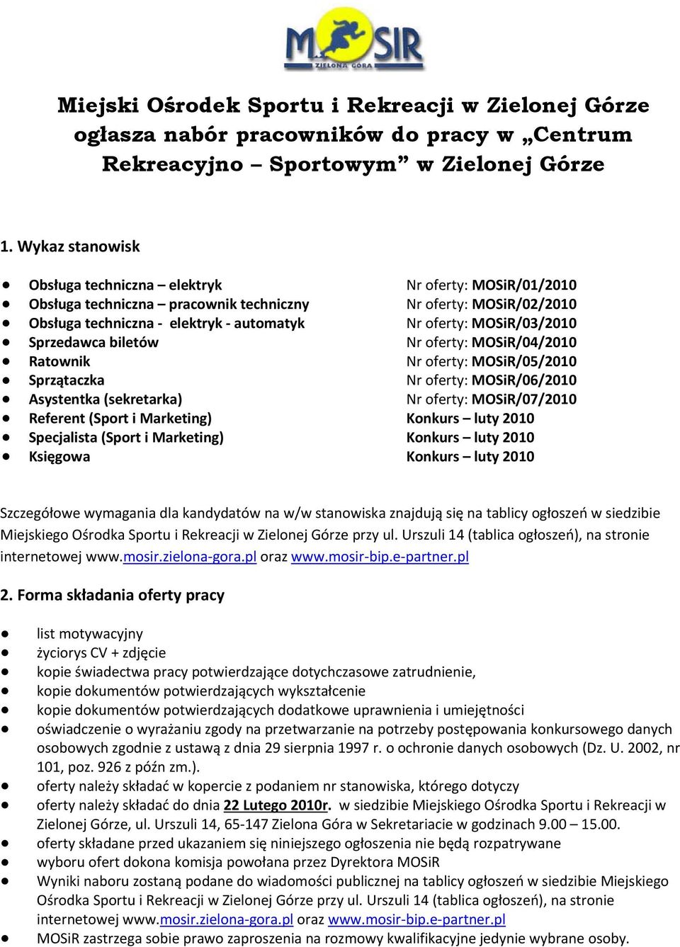 Sprzedawca biletów Nr oferty: MOSiR/04/2010 Ratownik Nr oferty: MOSiR/05/2010 Sprzątaczka Nr oferty: MOSiR/06/2010 Asystentka (sekretarka) Nr oferty: MOSiR/07/2010 Referent (Sport i Marketing)