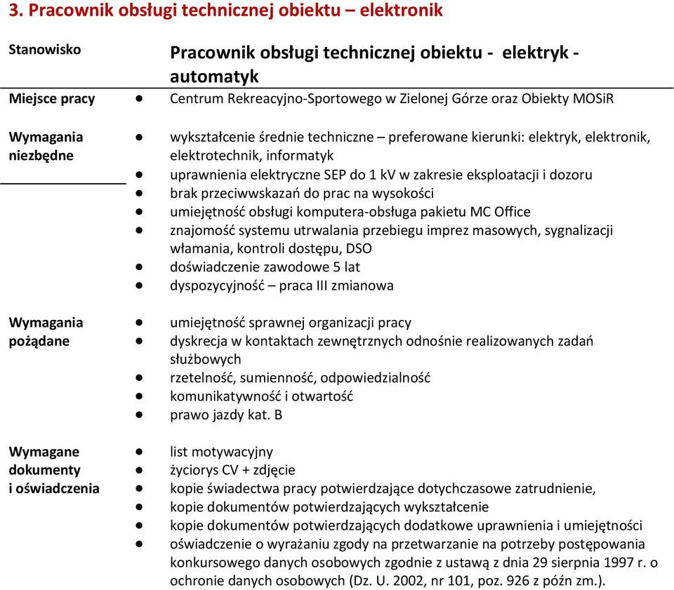 prac na wysokości umiejętność obsługi komputera obsługa pakietu MC Office znajomość systemu utrwalania przebiegu imprez masowych, sygnalizacji włamania, kontroli dostępu, DSO doświadczenie zawodowe 5