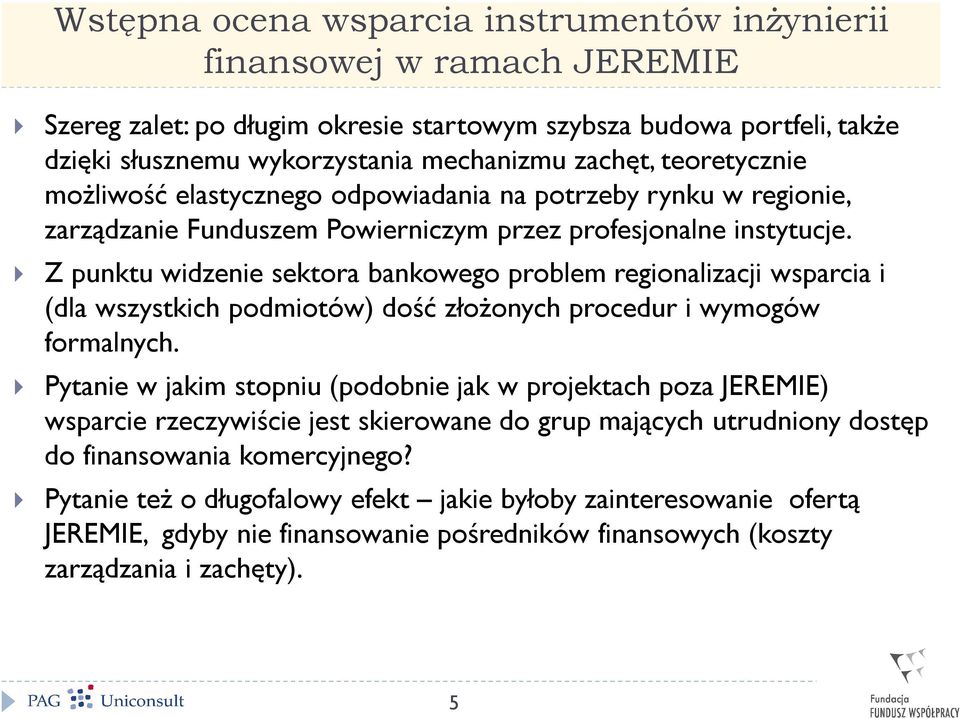 Z punktu widzenie sektora bankowego problem regionalizacji wsparcia i (dla wszystkich podmiotów) dość złożonych procedur i wymogów formalnych.