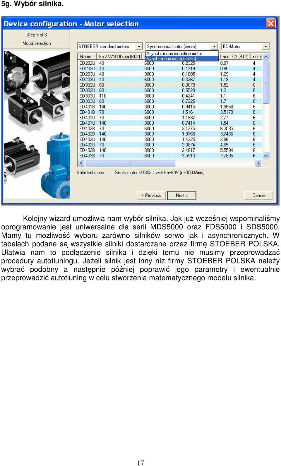 Mamy tu moŝliwość wyboru zarówno silników serwo jak i asynchronicznych. W tabelach podane są wszystkie silniki dostarczane przez firmę STOEBER POLSKA.