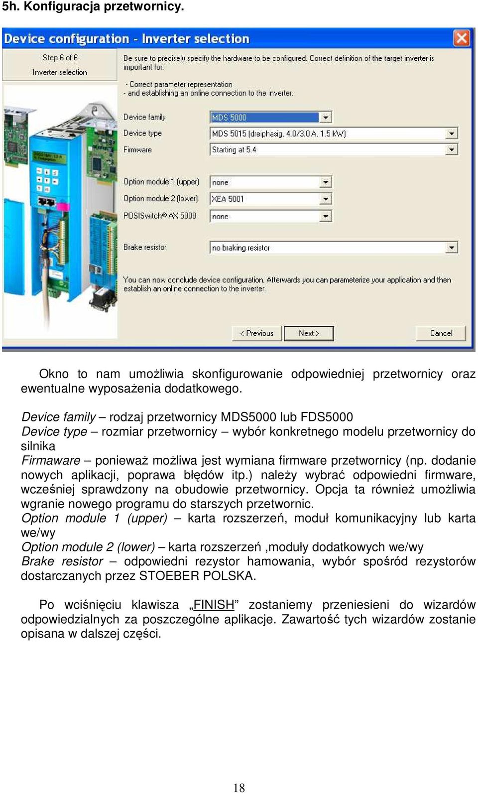 (np. dodanie nowych aplikacji, poprawa błędów itp.) naleŝy wybrać odpowiedni firmware, wcześniej sprawdzony na obudowie przetwornicy.