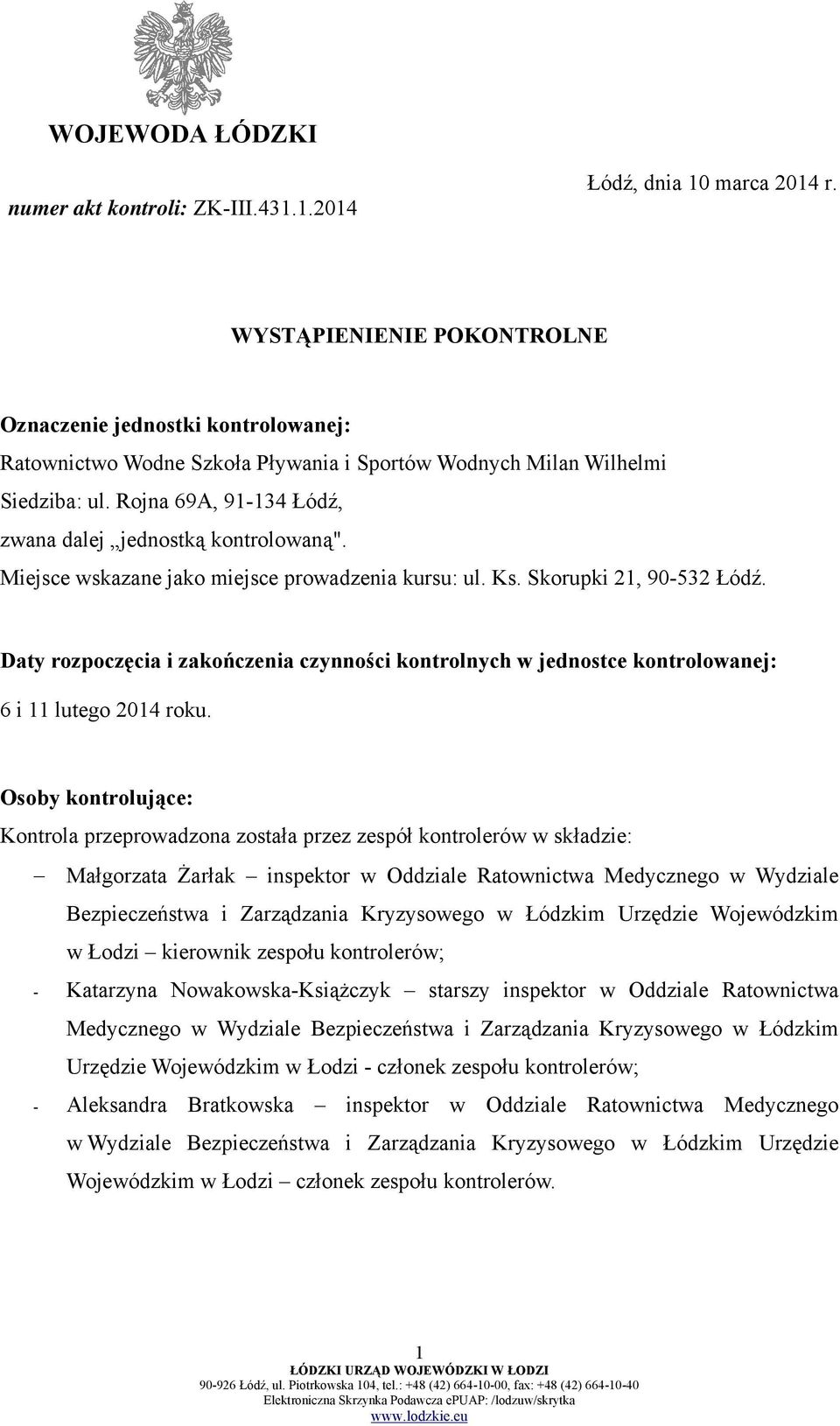 Rojna 69A, 91-134 Łódź, zwana dalej jednostką kontrolowaną". Miejsce wskazane jako miejsce prowadzenia kursu: ul. Ks. Skorupki 21, 90-532 Łódź.