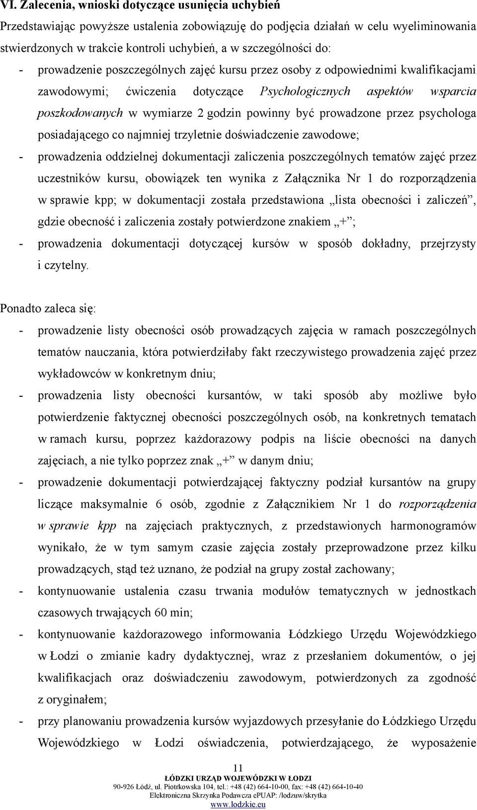 godzin powinny być prowadzone przez psychologa posiadającego co najmniej trzyletnie doświadczenie zawodowe; - prowadzenia oddzielnej dokumentacji zaliczenia poszczególnych tematów zajęć przez