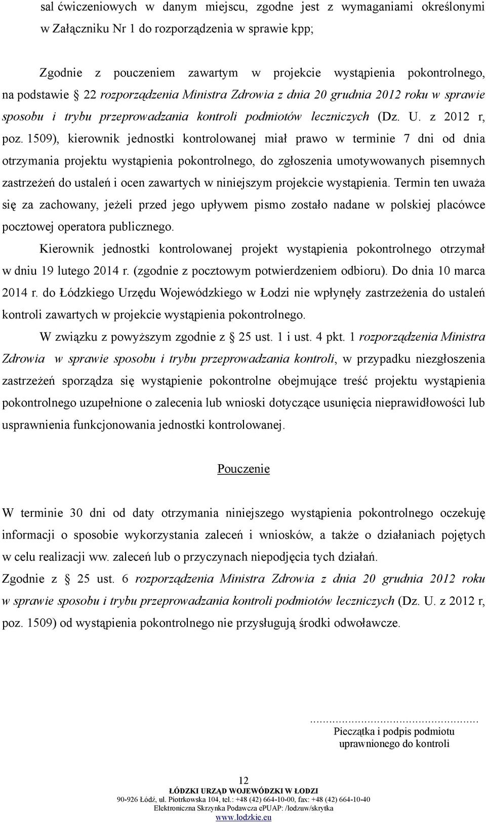 1509), kierownik jednostki kontrolowanej miał prawo w terminie 7 dni od dnia otrzymania projektu wystąpienia pokontrolnego, do zgłoszenia umotywowanych pisemnych zastrzeżeń do ustaleń i ocen