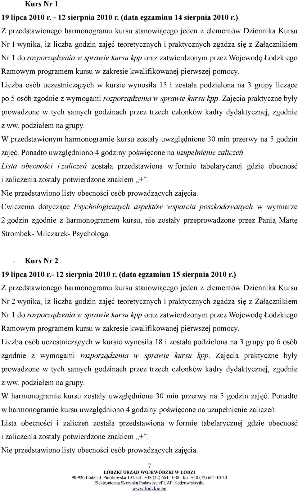 w sprawie kursu kpp oraz zatwierdzonym przez Wojewodę Łódzkiego Ramowym programem kursu w zakresie kwalifikowanej pierwszej pomocy.