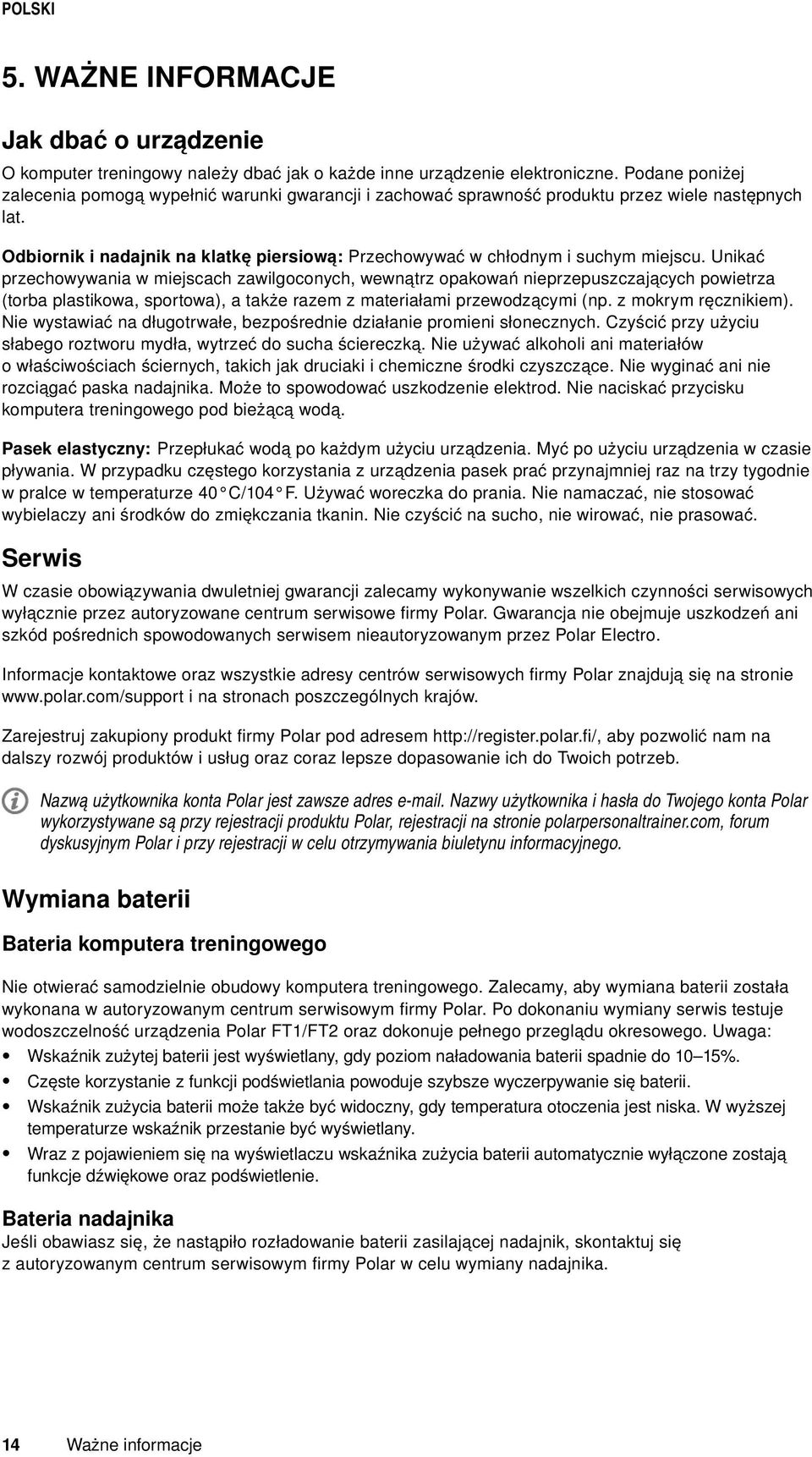 Unikać przechowywania w miejscach zawilgoconych, wewnątrz opakowań nieprzepuszczających powietrza (torba plastikowa, sportowa), a także razem z materiałami przewodzącymi (np. z mokrym ręcznikiem).