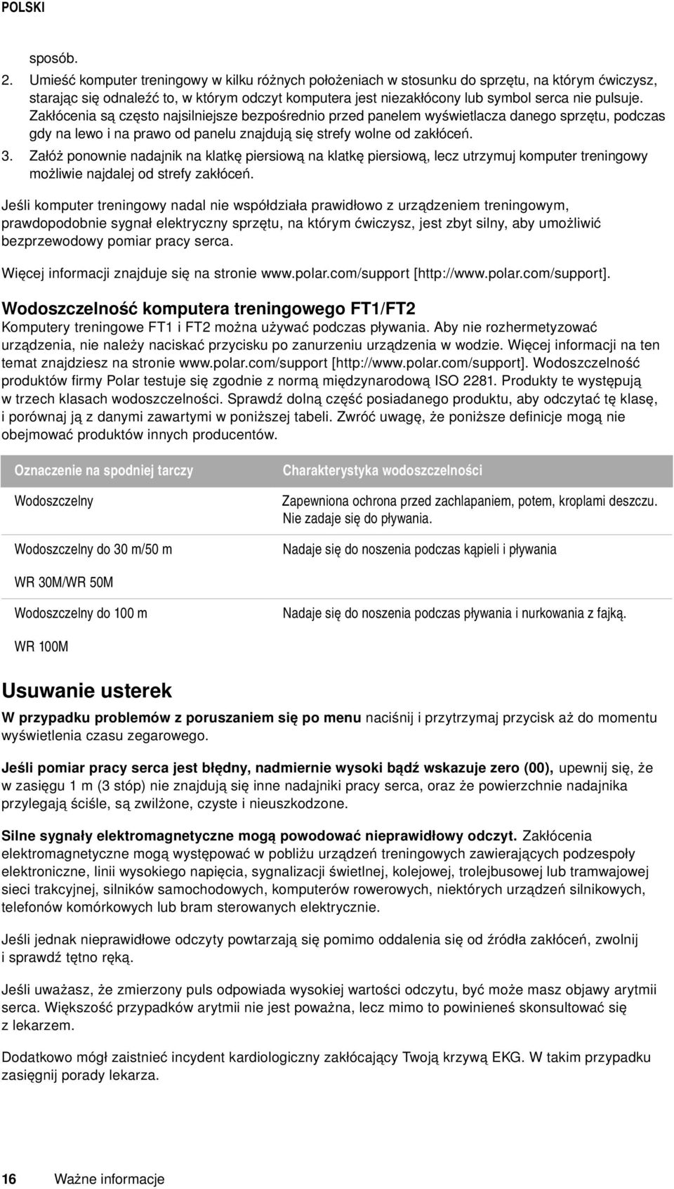 Zakłócenia są często najsilniejsze bezpośrednio przed panelem wyświetlacza danego sprzętu, podczas gdy na lewo i na prawo od panelu znajdują się strefy wolne od zakłóceń.