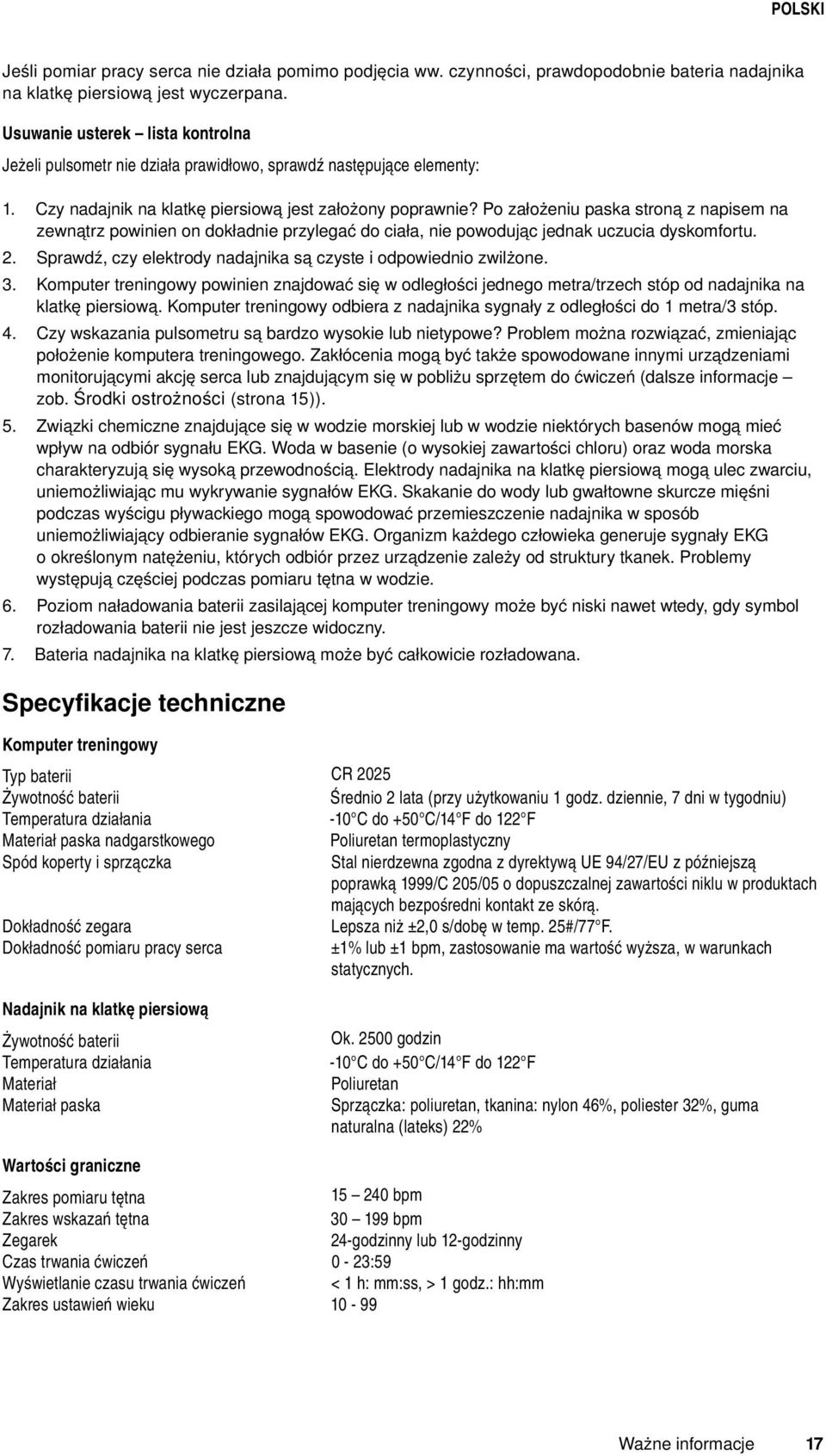 Po założeniu paska stroną z napisem na zewnątrz powinien on dokładnie przylegać do ciała, nie powodując jednak uczucia dyskomfortu. Sprawdź, czy elektrody nadajnika są czyste i odpowiednio zwilżone.