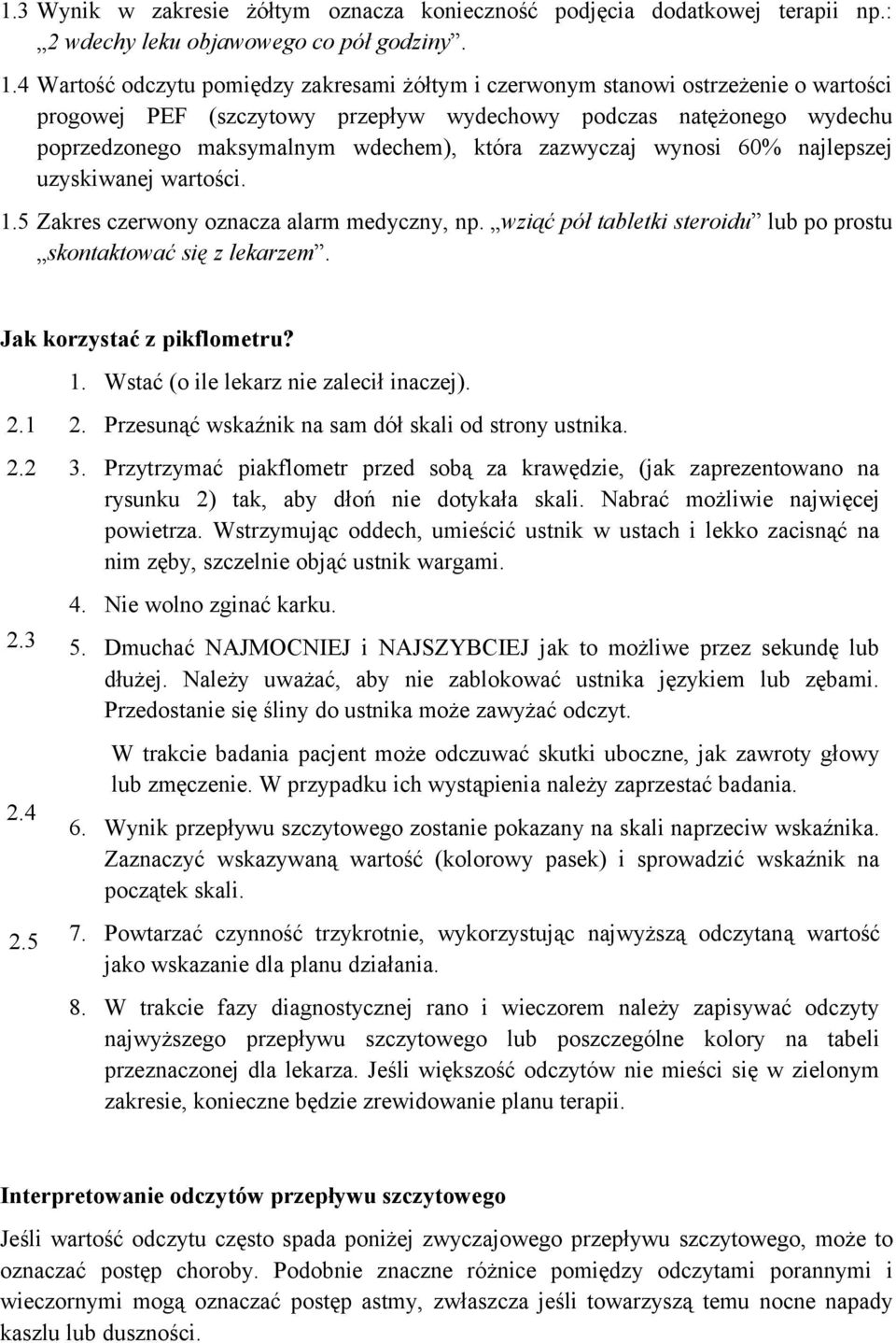 zazwyczaj wynosi 60% najlepszej uzyskiwanej wartości. 1.5 Zakres czerwony oznacza alarm medyczny, np. wziąć pół tabletki steroidu lub po prostu skontaktować się z lekarzem.