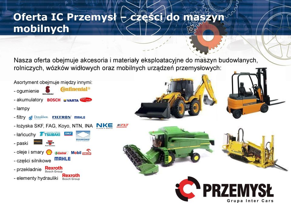 przemysłowych: Asortyment obejmuje między innymi: - ogumienie - akumulatory - lampy - filtry -