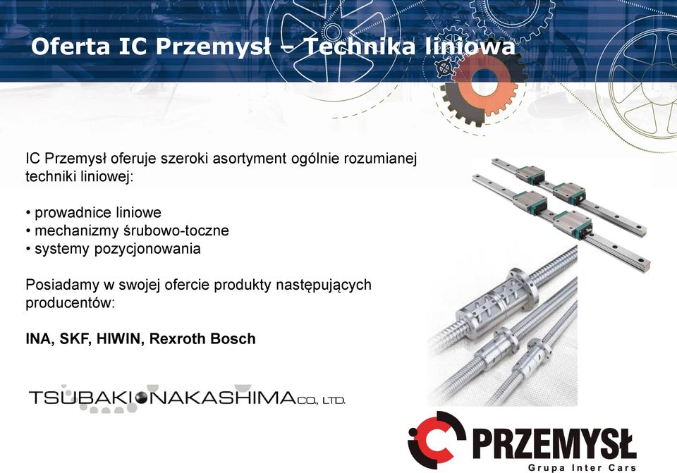 mechanizmy śrubowo-toczne systemy pozycjonowania Posiadamy w swojej