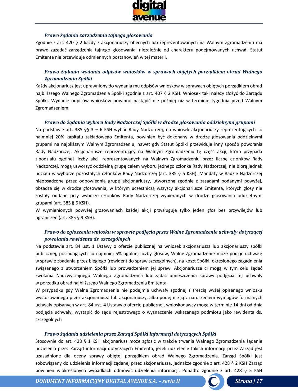 Statut Emitenta nie przewiduje odmiennych postanowień w tej materii.