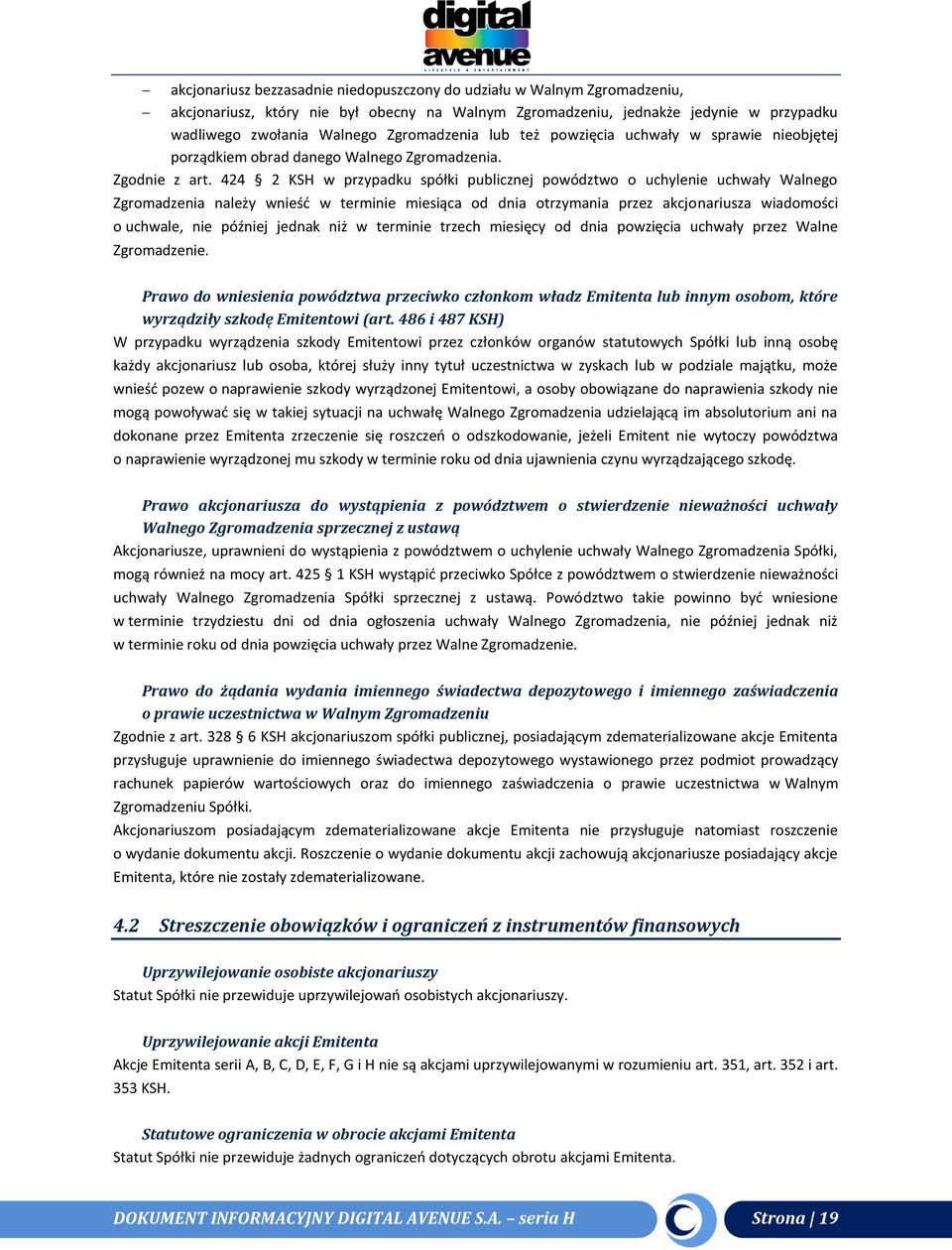 424 2 KSH w przypadku spółki publicznej powództwo o uchylenie uchwały Walnego Zgromadzenia należy wnieść w terminie miesiąca od dnia otrzymania przez akcjonariusza wiadomości o uchwale, nie później