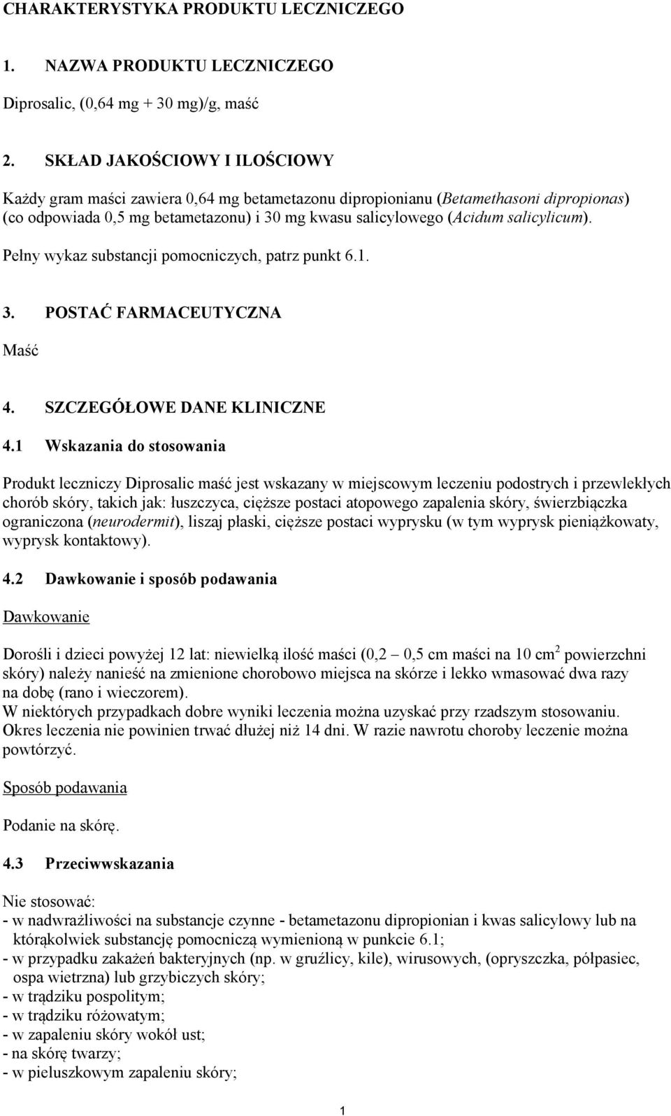 Pełny wykaz substancji pomocniczych, patrz punkt 6.1. 3. POSTAĆ FARMACEUTYCZNA Maść 4. SZCZEGÓŁOWE DANE KLINICZNE 4.