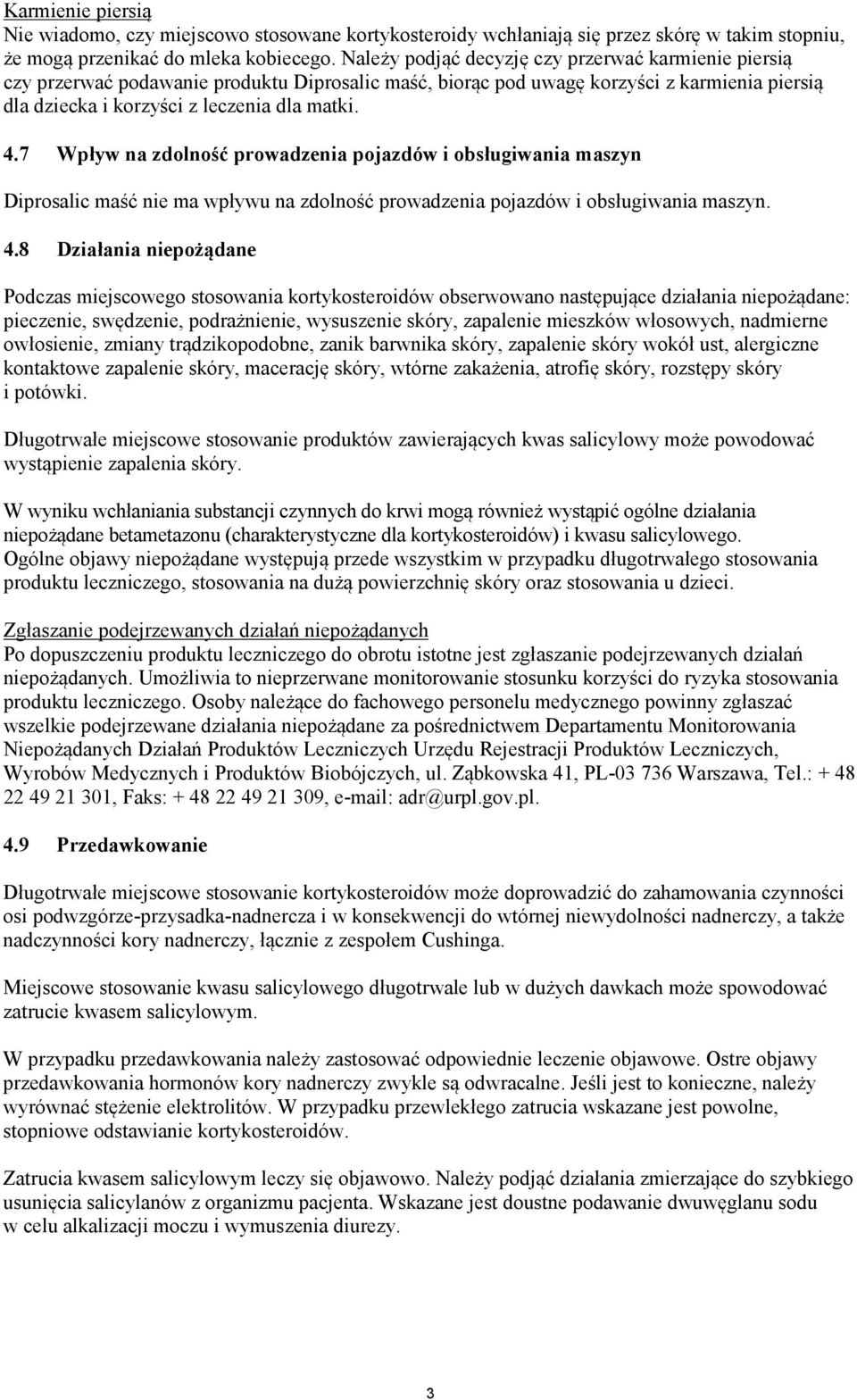 7 Wpływ na zdolność prowadzenia pojazdów i obsługiwania maszyn Diprosalic maść nie ma wpływu na zdolność prowadzenia pojazdów i obsługiwania maszyn. 4.