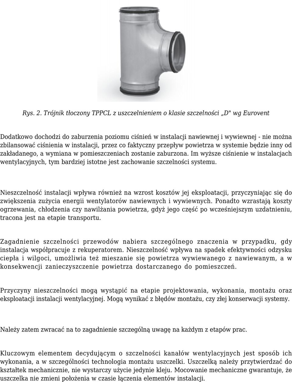 instalacji, przez co faktyczny przepływ powietrza w systemie będzie inny od zakładanego, a wymiana w pomieszczeniach zostanie zaburzona.