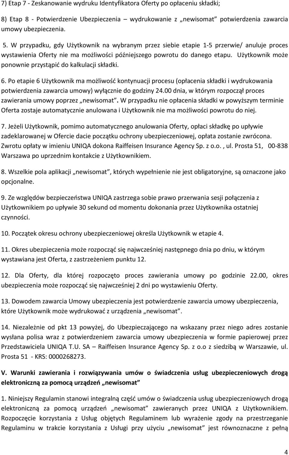 Użytkownik może ponownie przystąpić do kalkulacji składki. 6.