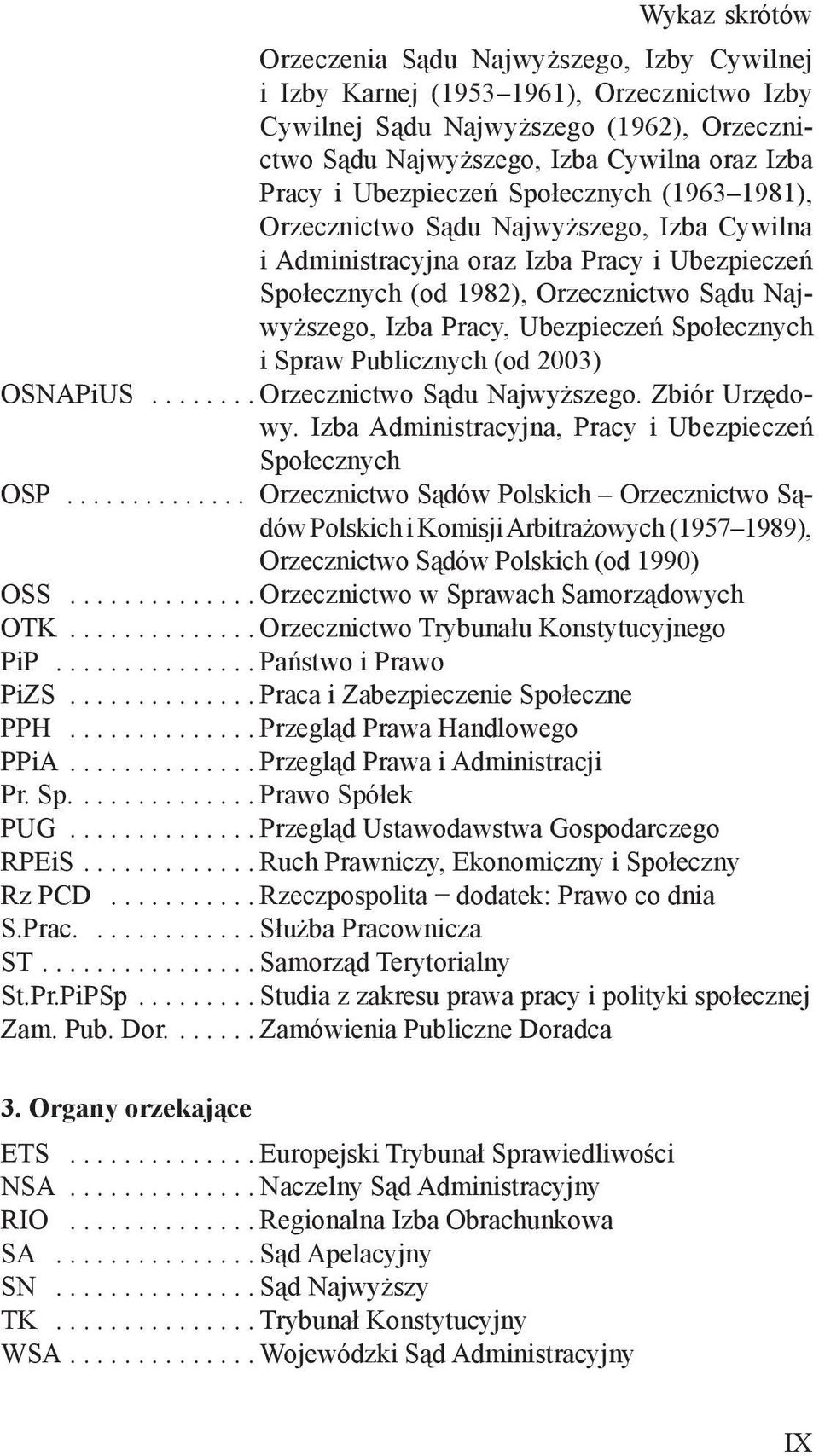 Ubezpieczeń Społecznych i Spraw Publicznych (od 2003) OSNAPiUS........ Orzecznictwo Sądu Najwyższego. Zbiór Urzędowy. Izba Administracyjna, Pracy i Ubezpieczeń Społecznych OSP.