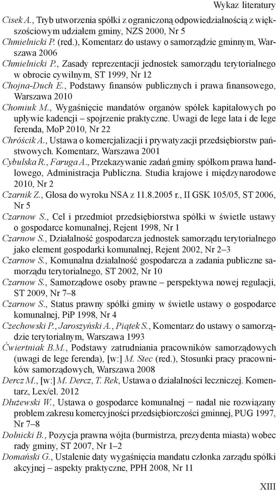 , Podstawy finansów publicznych i prawa finansowego, Warszawa 2010 Chomiuk M., Wygaśnięcie mandatów organów spółek kapitałowych po upływie kadencji spojrzenie praktyczne.