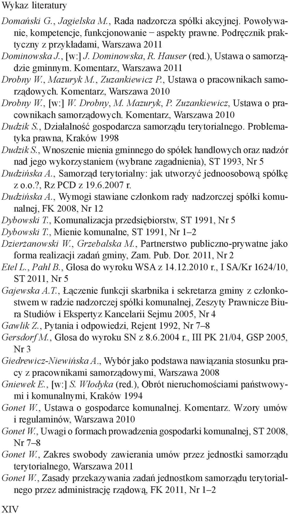 Komentarz, Warszawa 2010 Drobny W., [w:] W. Drobny, M. Mazuryk, P. Zuzankiewicz, Ustawa o pracownikach samorządowych. Komentarz, Warszawa 2010 Dudzik S.