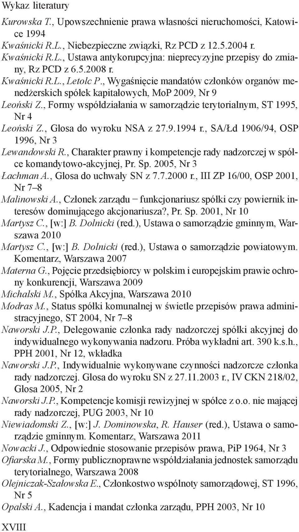, Formy współdziałania w samorządzie terytorialnym, ST 1995, Nr 4 Leoński Z., Glosa do wyroku NSA z 27.9.1994 r., SA/Łd 1906/94, OSP 1996, Nr 3 Lewandowski R.