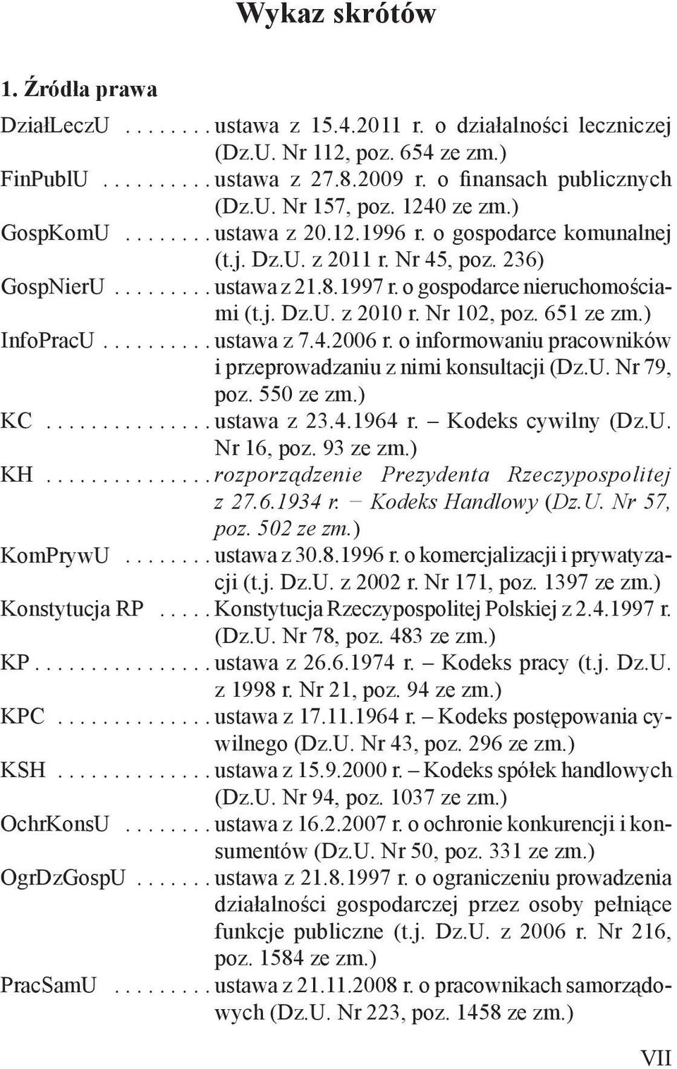 Nr 102, poz. 651 ze zm.) InfoPracU......... ustawa z 7.4.2006 r. o informowaniu pracowników i przeprowadzaniu z nimi konsultacji (Dz.U. Nr 79, poz. 550 ze zm.) KC............... ustawa z 23.4.1964 r.