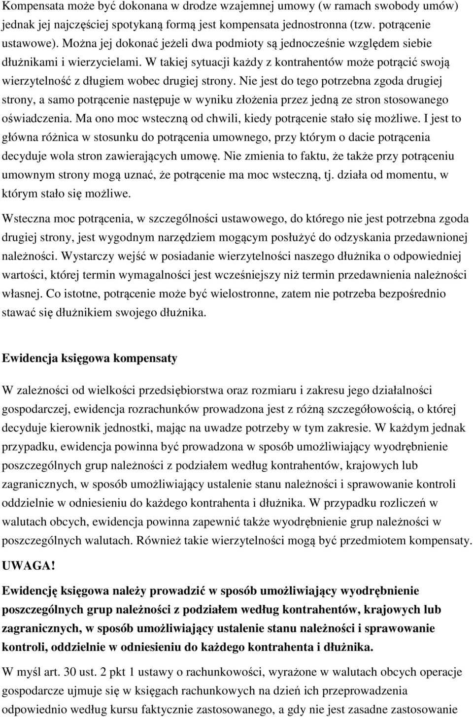 W takiej sytuacji każdy z kontrahentów może potrącić swoją wierzytelność z długiem wobec drugiej strony.