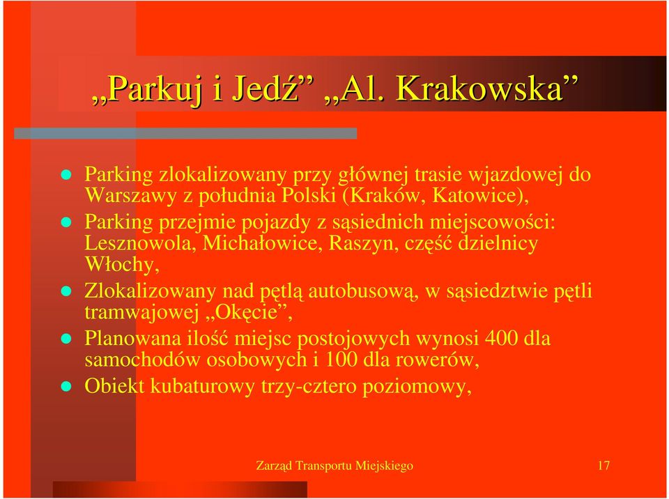 przejmie pojazdy z sąsiednich miejscowości: Lesznowola, Michałowice, Raszyn, część dzielnicy Włochy, Zlokalizowany nad