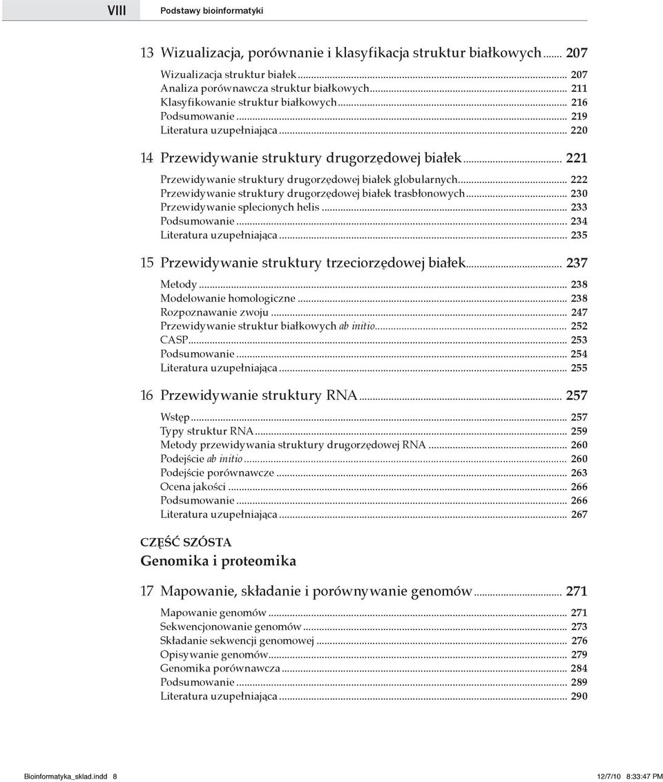 .. 221 Przewidywanie struktury drugorzędowej białek globularnych... 222 Przewidywanie struktury drugorzędowej białek trasbłonowych... 230 Przewidywanie splecionych helis... 233 Podsumowanie.