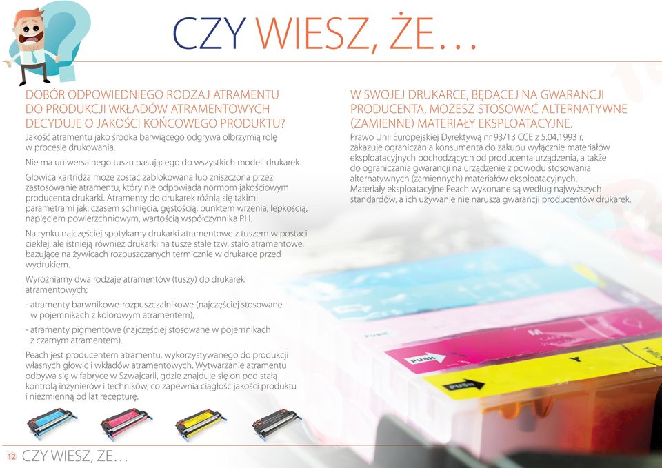 Głowica kartridża może zostać zablokowana lub zniszczona przez zastosowanie atramentu, który nie odpowiada normom jakościowym producenta drukarki.