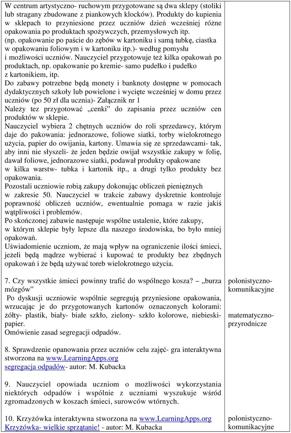 opakowanie po paście do zębów w kartoniku i samą tubkę, ciastka w opakowaniu foliowym i w kartoniku itp.)- według pomysłu i możliwości uczniów.