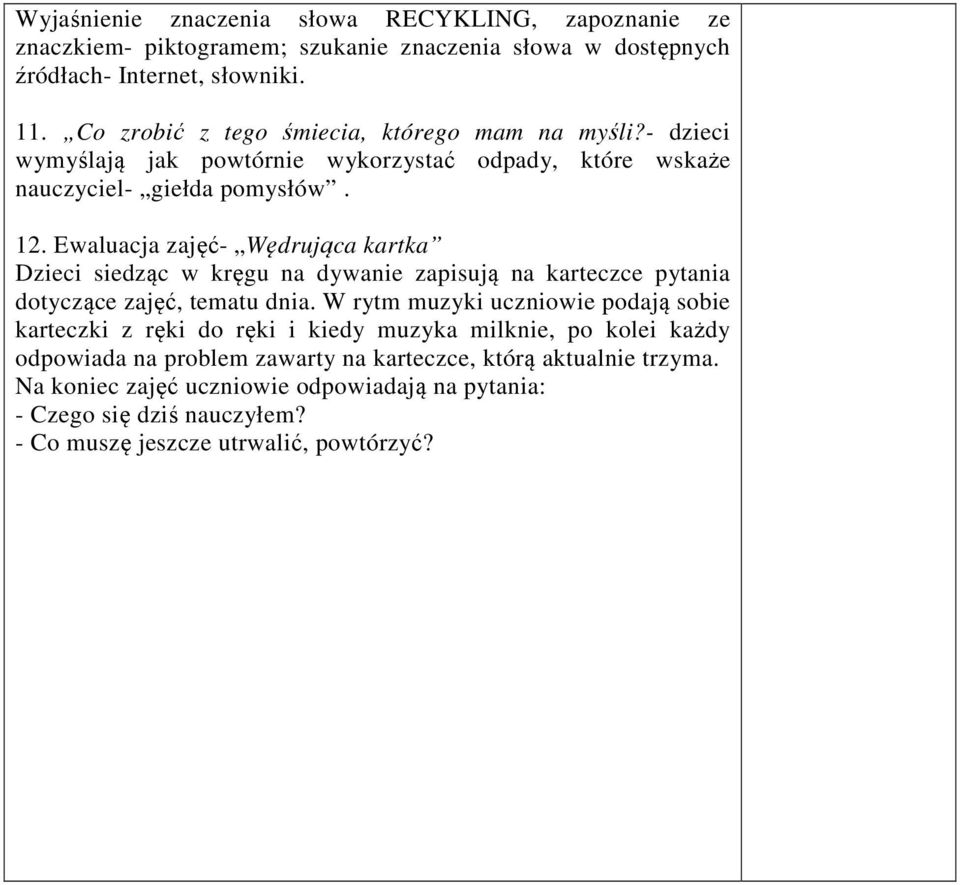 Ewaluacja zajęć- Wędrująca kartka Dzieci siedząc w kręgu na dywanie zapisują na karteczce pytania dotyczące zajęć, tematu dnia.