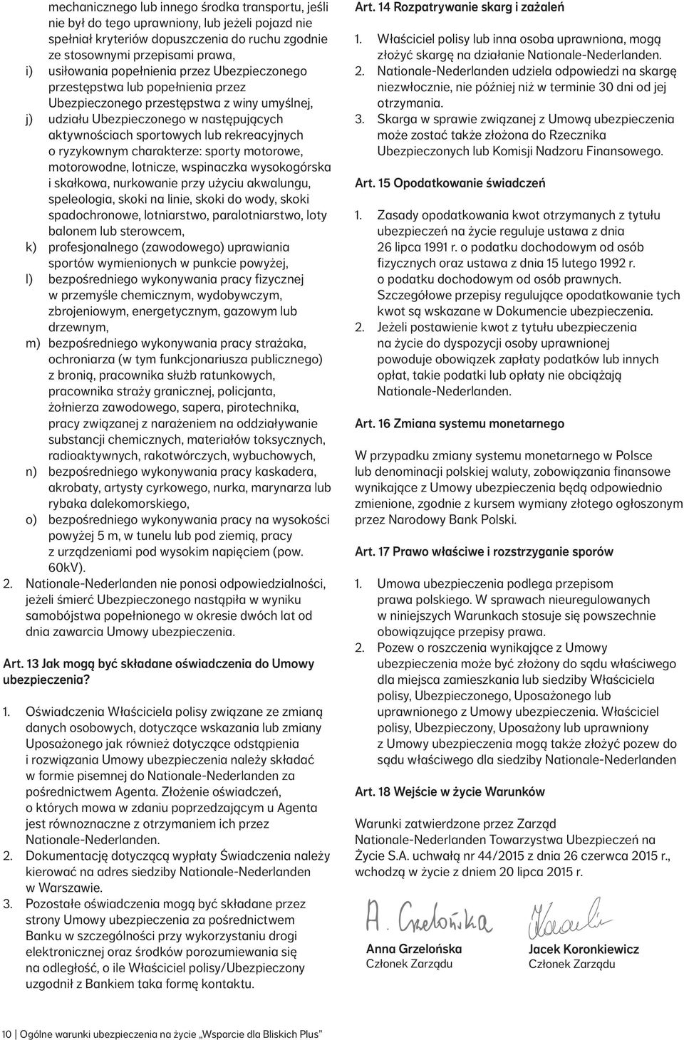 ryzykow nym charakterze: sporty motorowe, motorowodne, lotnicze, wspinaczka wysokogórska i skałkowa, nurkowanie przy użyciu akwalungu, speleologia, skoki na linie, skoki do wody, skoki spadochronowe,