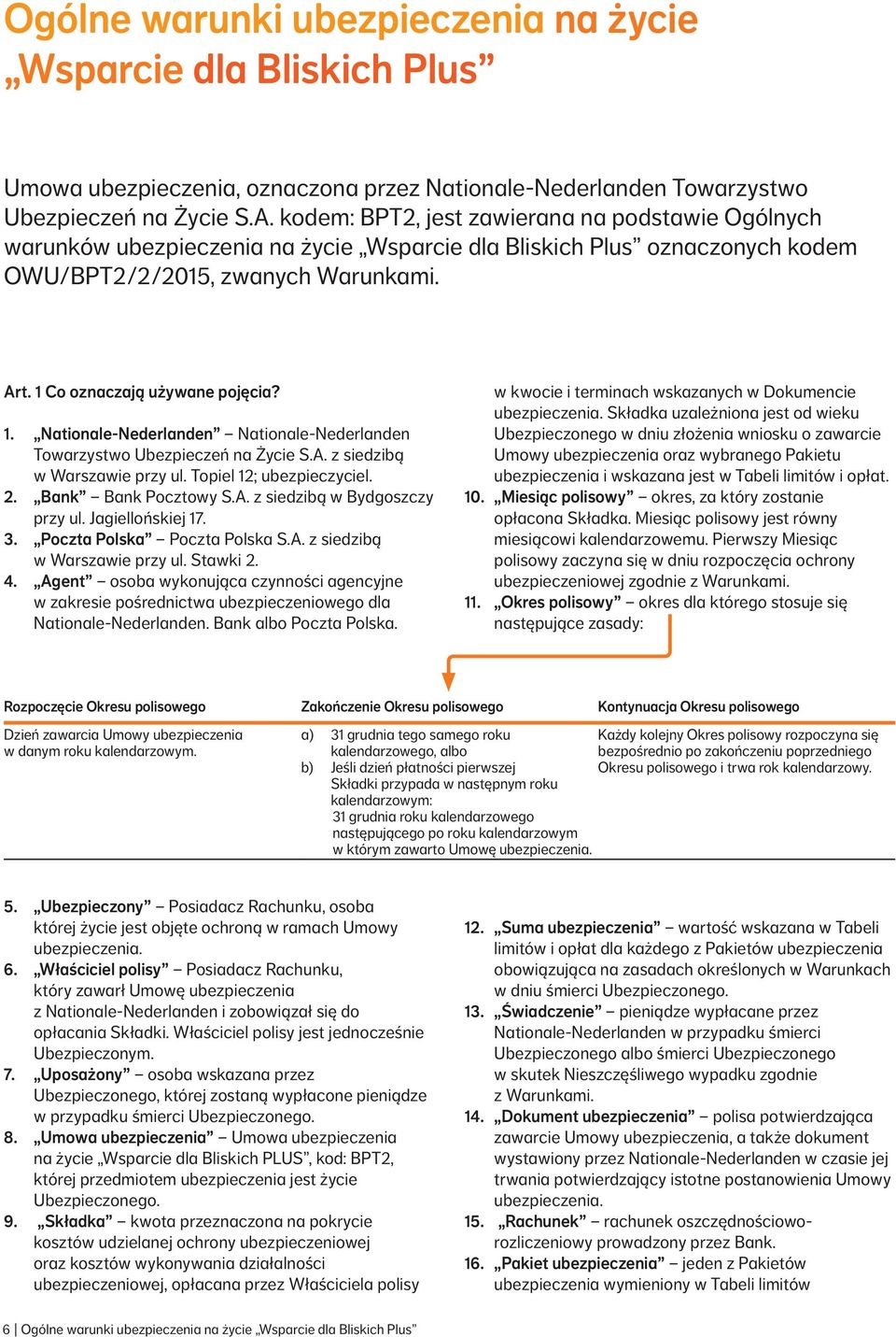 1. Nationale Nederlanden Nationale Nederlanden Towarzystwo Ubezpieczeń na Życie S.A. z siedzibą w Warszawie przy ul. Topiel 12; ubezpieczyciel. 2. Bank Bank Pocztowy S.A. z siedzibą w Bydgoszczy przy ul.