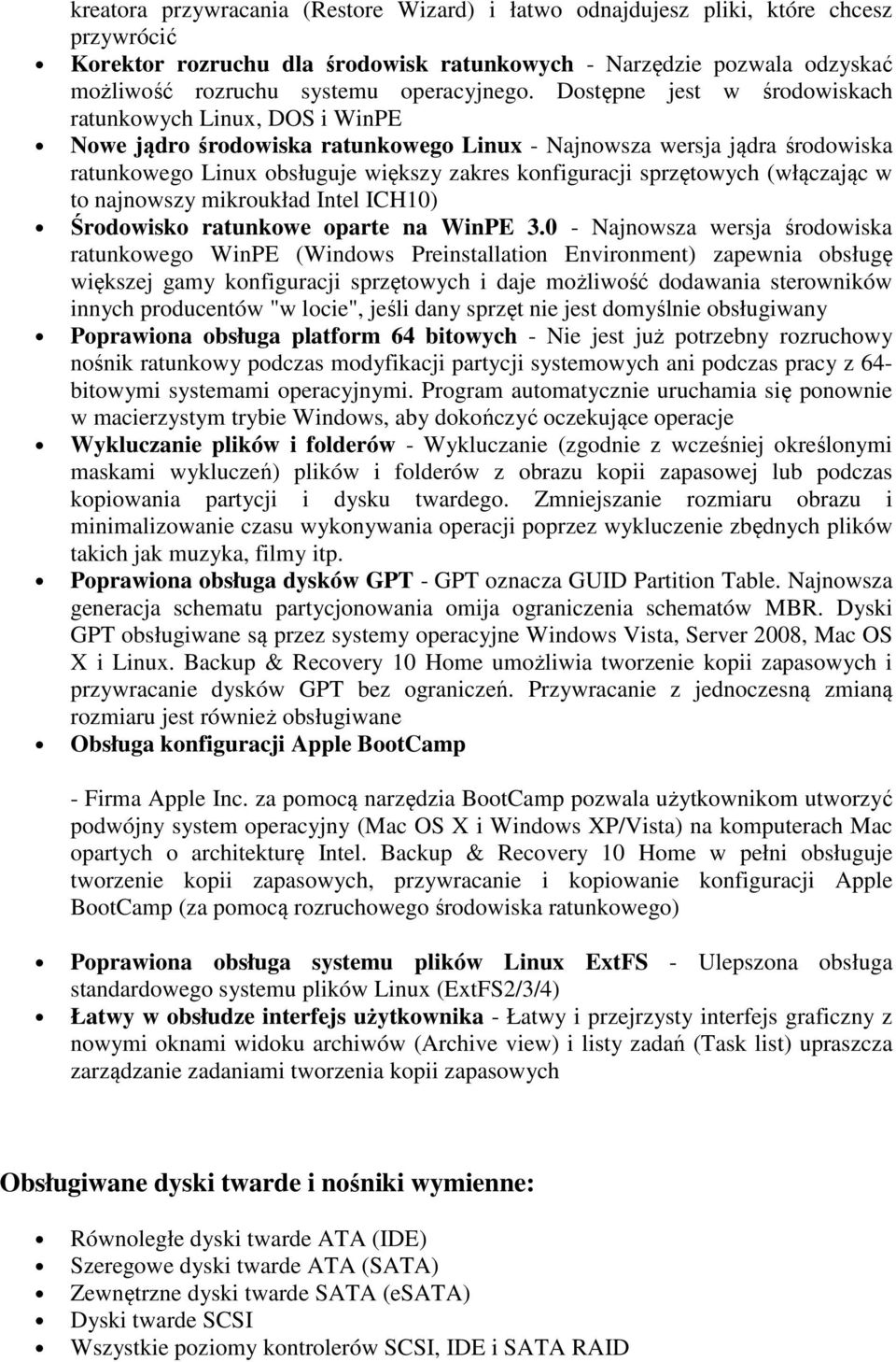 Dostępne jest w środowiskach ratunkowych Linux, DOS i WinPE Nowe jądro środowiska ratunkowego Linux - Najnowsza wersja jądra środowiska ratunkowego Linux obsługuje większy zakres konfiguracji