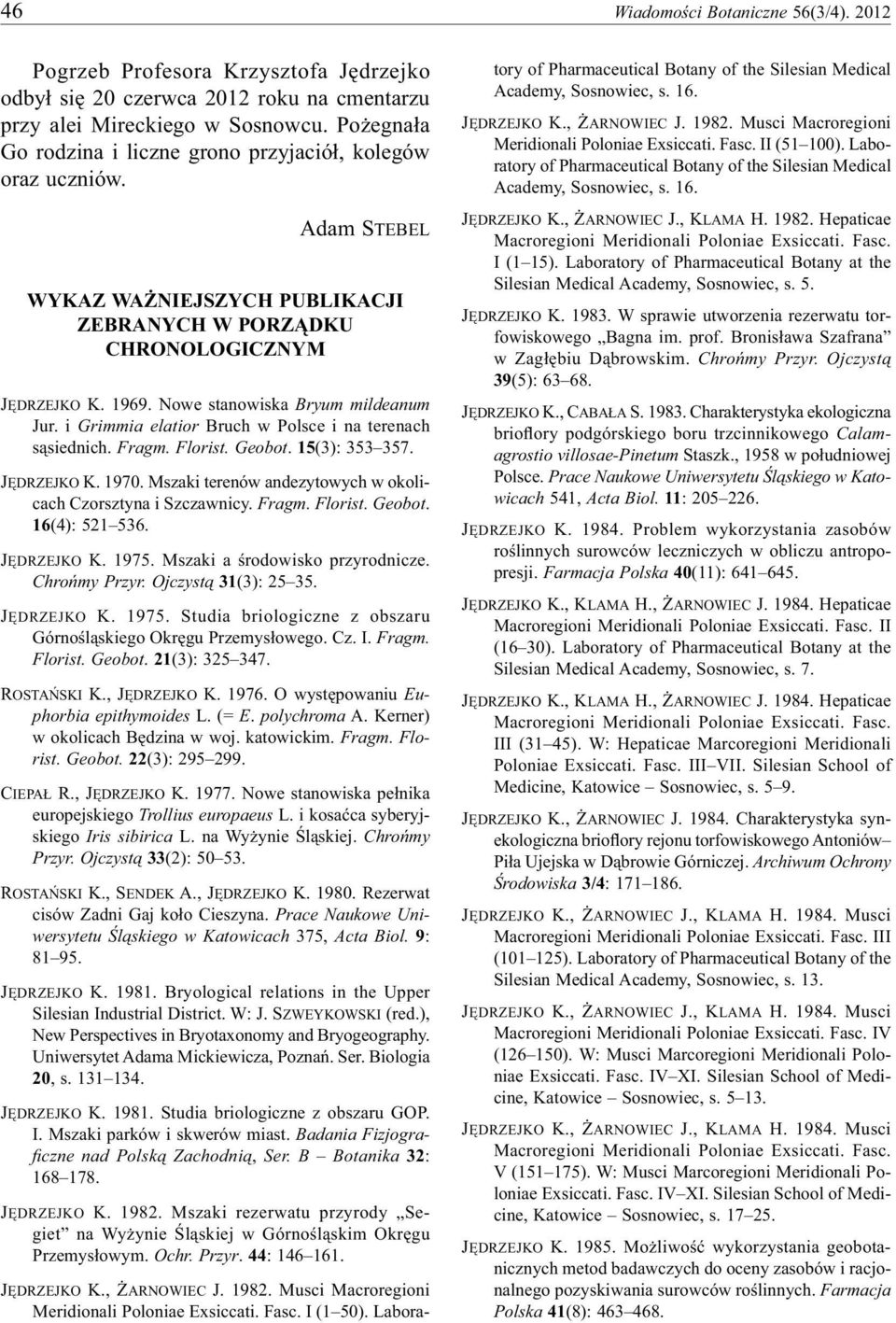 Nowe stanowiska Bryum mildeanum Jur. i Grimmia elatior Bruch w Polsce i na terenach sąsiednich. Fragm. Florist. Geobot. 15(3): 353 357. JĘDRZEJKO K. 1970.