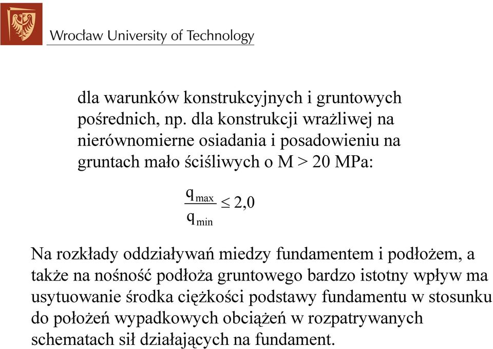 q max min 20, Na rozkłady oddziaływań miedzy fundamentem i podłożem, a także na nośność podłoża gruntowego